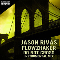 Jason Rivas, Flowzhaker - Do Not Cross (Instrumental Mix)