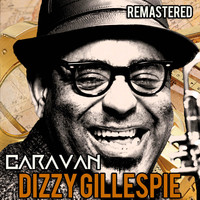 Dizzy Gillespie - Caravan (Remastered)