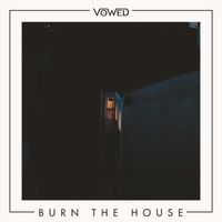 Vowed - Burn the House