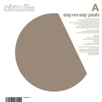 Circuits / - Say No Say Yeah