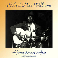 Robert Pete Williams - Remastered Hits (All Tracks Remastered)
