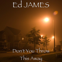 Ed James - Don't You Throw This Away