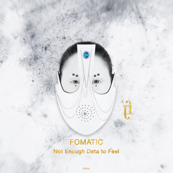 Fomatic - Not Enough Data To Feel