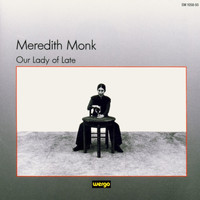 Meredith Monk - Monk: Our Lady of Late