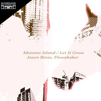 Jason Rivas, Flowzhaker - Monster Island / Let It Grow