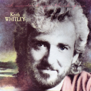 Keith Whitley - I Wonder Do You Think of Me