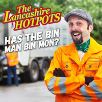 The Lancashire Hotpots - Has the Bin Man Bin Mon?