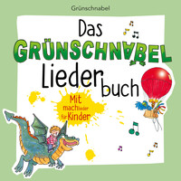 Grünschnabel - Das Grünschnabel Liederbuch - Mitmachlieder für Kinder