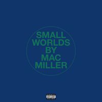 Mac Miller - Small Worlds (Explicit)