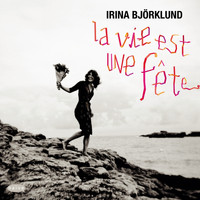 Irina Björklund - La vie est une fête