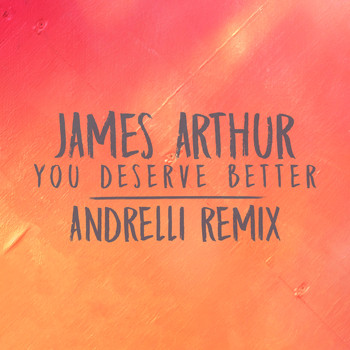 James Arthur - You Deserve Better (Andrelli Remix)