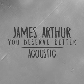 James Arthur - You Deserve Better (Acoustic)