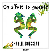 Charlie Boisseau - On s'fait la gueule