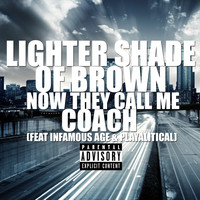 Lighter Shade of Brown - Now They Call Me Coach (feat. Infamous Age & Playalitical) (Explicit)