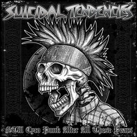 Suicidal Tendencies - STill Cyco Punk After All These Years (Explicit)