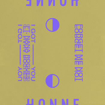 Honne - I Got You ◑ / Forget Me Not ◐