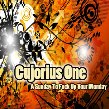 Cujorius One - A Sunday to Fuck up Your Monday