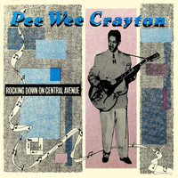 Pee Wee Crayton - Rocking Down On Central Avenue