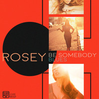 Rosey - Be Somebody Blues