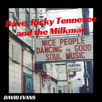 David Evans - Dave, Ricky Tennessee and the Milkman