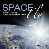 Frank Borell - Space Fly, Vol. 1 - A Magic Chill Trip Presented by Frank Borell