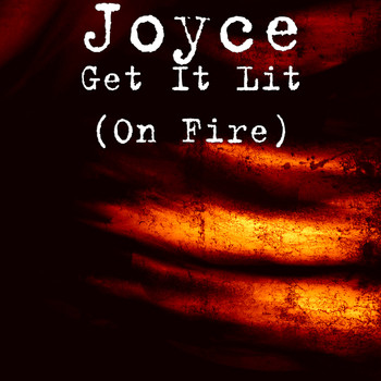 Joyce - Get It Lit (On Fire)