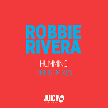 Robbie Rivera - Humming: The Remixes