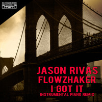 Jason Rivas, Flowzhaker - I Got It (Instrumental Piano Remix)