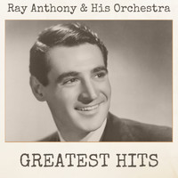 Ray Anthony & His Orchestra - Greatest Hits
