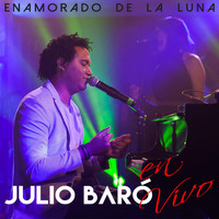 Julio Baró - Enamorado de la Luna (En Vivo)