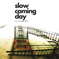 Slow Coming Day - All Things New