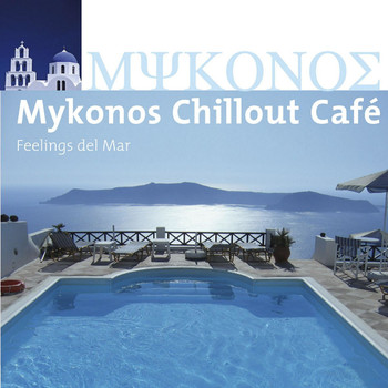 Various Artists - Mykonos Chillout Café (Feelings Del Mar)