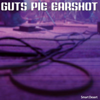 Guts Pie Earshot - Smart Desert