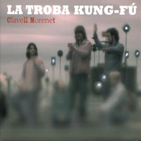 La Troba Kung-Fú - Clavell Morenet