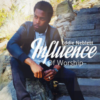 Eddie Neblett - Influence of Worship