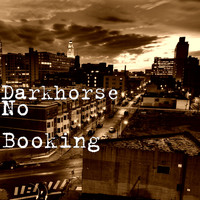 Darkhorse - No Booking