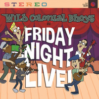 Wild Colonial Bhoys - Friday Night: Live!