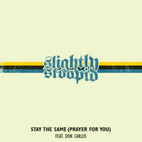 Slightly Stoopid - Stay the Same (Prayer for You)
