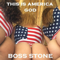 Boss Stone - This Is America God