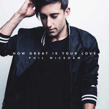 Phil Wickham - How Great Is Your Love