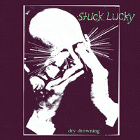 Stuck Lucky - Dry Drowning