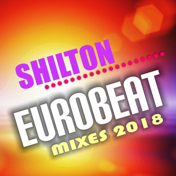 Shilton - Eurobeat Mixes 2018
