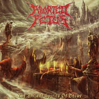 Aborted Fetus - The Ancient Spirits of Decay (Explicit)