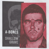 The A-Bones - Shallow Grave