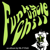 Mr. P Chill - Funky Uncle Chill