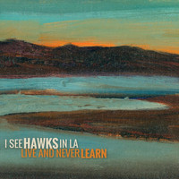 I See Hawks In L.A. - Live and Never Learn
