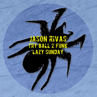 Jason Rivas, Try Ball 2 Funk - Lazy Sunday