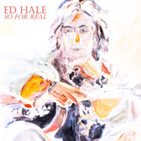 Ed Hale - So for Real