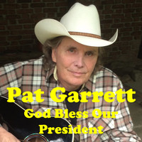 Pat Garrett - God Bless Our President