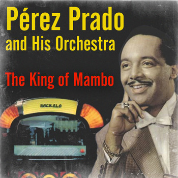 Perez Prado - The King of Mambo